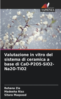 Valutazione in vitro del sistema di ceramica a base di CaO-P2O5-SiO2-Na2O-TiO2