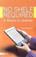No Shelf Required: E Books in Libraries