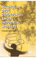 Alcohol And Drug Dependence  Among Industrial Workers