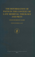 The Reformation of Faith in the Context of Late Medieval Theology and Piety
