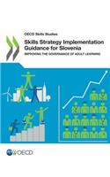 Skills strategy implementation guidance for Slovenia: improving the governance of adult learning(OECD skills studies)