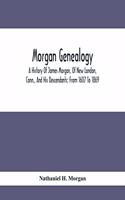 Morgan Genealogy; A History Of James Morgan, Of New London, Conn., And His Descendants; From 1607 To 1869
