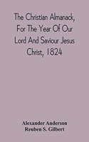 Christian Almanack, For The Year Of Our Lord And Saviour Jesus Christ, 1824