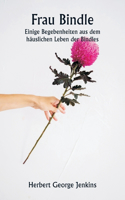Frau Bindle Einige Begebenheiten aus dem häuslichen Leben der Bindles
