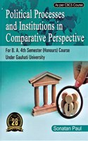 POLITICAL PROCESSES AND INSTITUTIONS IN COMPARATIVE PERSPECTIVE : A TEXTBOOK FOR B.A. 4TH SEMESTER (HONOURS) UNDER GAUHATI UNIVERSITY AS PER CBCS COURSE : ENGLISH MEDIUM.
