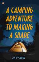 A Camping Adventure To Making A Shade