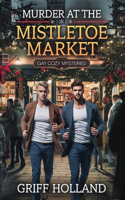 Murder at the Mistletoe Market: Gay Cozy Mysteries(Gay Cozy Mysteries)
