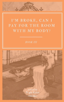 I'm Broke Can I Pay For the Room With My Body?