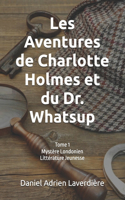 Les Aventures de Charlotte Holmes et du Dr. Whatsup: Tome 1 Mystère Londonien - Littérature Jeunesse