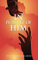 In Pursuit Of Him