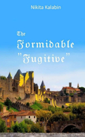 The Formidable "Fugitive"