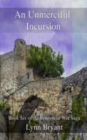 Unmerciful Incursion: Book Six of the Peninsular War Saga