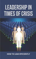 Leadership In Times Of Crisis