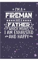 I'm A Fireman And A Father Which Means I am Exhausted and Happy: Father's Day Gift for Fireman Dad