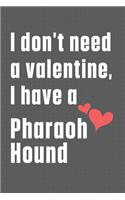 I don't need a valentine, I have a Pharaoh Hound: For Picardy Spaniel Dog Fans