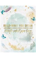 Build What You Dream, Create What You Love: Life Inspirational Quotes Writing Journal/Notebook for Men & Women. Perfect Gifts for Him & Her Which Included Positive Motivational Prompts & Sayin(543 Life Quotes)