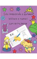 Sto imparando a scrivere lettere e numeri con principesse: libri per tracciare le lettere per bambini di 4-8 anni, pagine per imparare a scrivere lettere e numeri e per colorare, scrivere a mano per bambini,