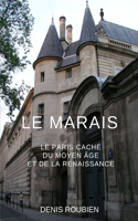 Marais. Le Paris caché du Moyen Âge et de la Renaissance