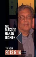 Masood Hasan Diaries: The Years 2013 & 14