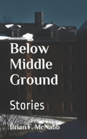 Below Middle Ground: Stories