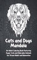 Cats and Dogs Mandala - An Adult Coloring Book Featuring Super Cute and Adorable Animals for Stress Relief and Relaxation