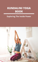 Kundalini Yoga Book: Exploring The Inside Power: Kundalini Yoga Exercises For Root Chakra