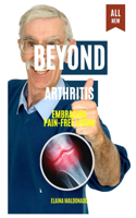 Beyond Arthritis: Embracing Pain-Free Living
