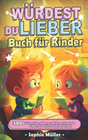 Würdest du lieber...?: Buch für Kinder - 300+ Urkomische, Alberne und Herausfordernde Fragen, die dich zum Lachen bringen