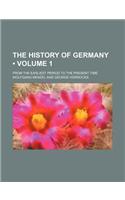 The History of Germany (Volume 1); From the Earliest Period to the Present Time