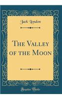 The Valley of the Moon (Classic Reprint)