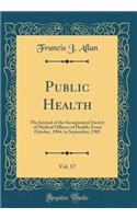 Public Health, Vol. 17: The Journal of the Incorporated Society of Medical Officers of Health; From October, 1904, to September, 1905 (Classic Reprint)