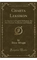 Chahta Leksikon: A Choctaw in English Definition, for the Choctaw Academies and Schools (Classic Reprint): A Choctaw in English Definition, for the Choctaw Academies and Schools (Classic Reprint)