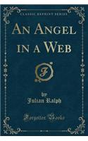 An Angel in a Web (Classic Reprint)