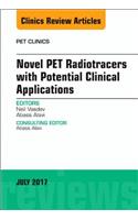 Novel Pet Radiotracers with Potential Clinical Applications, an Issue of Pet Clinics