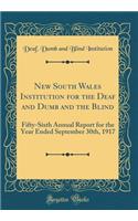 New South Wales Institution for the Deaf and Dumb and the Blind: Fifty-Sixth Annual Report for the Year Ended September 30th, 1917 (Classic Reprint)