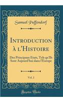 Introduction à l'Histoire, Vol. 2: Des Principaux Etats, Tels qu'Ils Sont Aujourd'hui dans l'Europe (Classic Reprint)