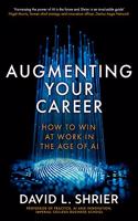 Augmenting Your Career: How to Win at Work In the Age of Artificial Intelligence