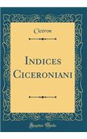 Indices Ciceroniani (Classic Reprint)
