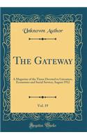 The Gateway, Vol. 19: A Magazine of the Times Devoted to Literature, Economics and Social Service; August 1912 (Classic Reprint)