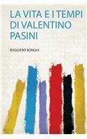 La Vita E I Tempi Di Valentino Pasini