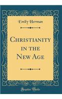 Christianity in the New Age (Classic Reprint)