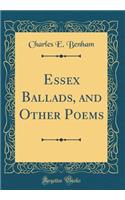Essex Ballads, and Other Poems (Classic Reprint)