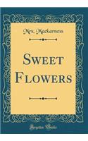 Sweet Flowers (Classic Reprint)