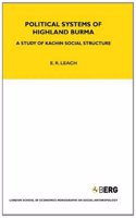 Political Systems of Highland Burma: A Study of Kachin Social Structure (LSE Monographs on Social Anthropology)