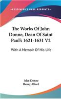 The Works Of John Donne, Dean Of Saint Paul's 1621-1631 V2: With A Memoir Of His Life(English)