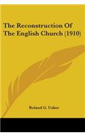 Reconstruction Of The English Church (1910)