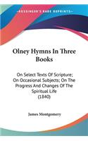 Olney Hymns In Three Books: On Select Texts Of Scripture; On Occasional Subjects; On The Progress And Changes Of The Spiritual Life (1840)(English)