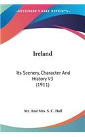 Ireland: Its Scenery, Character And History V3 (1911)(English)