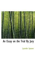 An Essay on the Trial by Jury