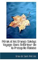 P Rak Et Les Orangs-Sak Ys Voyage: Dans L'Int Rieur de La Presqu'ile Malaise